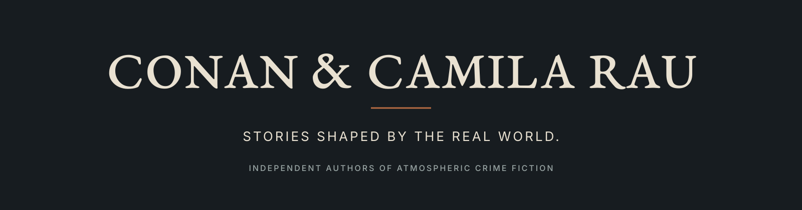 Conan & Camila Rau. Stories shaped by the real world. Independent Authors of Atmospheric Crime Fiction.